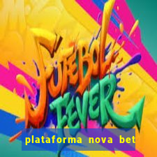 plataforma nova bet com bonus de cadastro